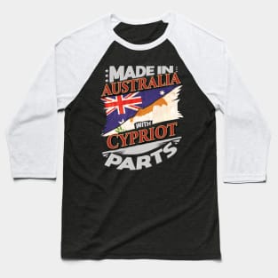 Made In Australia With Cypriot Parts - Gift for Cypriot From Cyprus Baseball T-Shirt